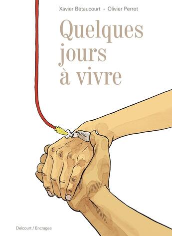 Couverture du livre « Quelques jours à vivre » de Xavier Betaucourt et Olivier Perret aux éditions Delcourt