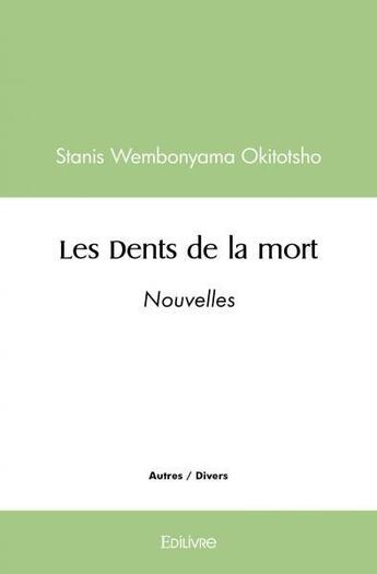 Couverture du livre « Les dents de la mort - nouvelles » de Stanis Wembonyama Ok aux éditions Edilivre