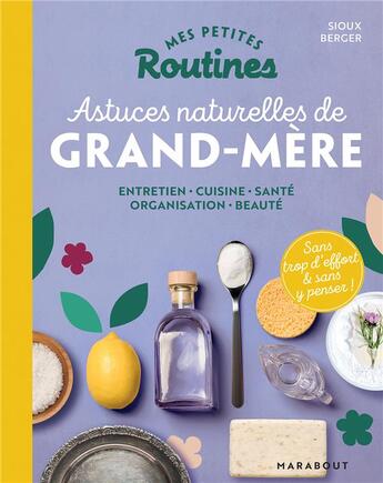 Couverture du livre « Mes petites routines : astuces naturelles de grand-mère ; entretien, cuisine, santé, organisation, beauté » de Sioux Berger aux éditions Marabout