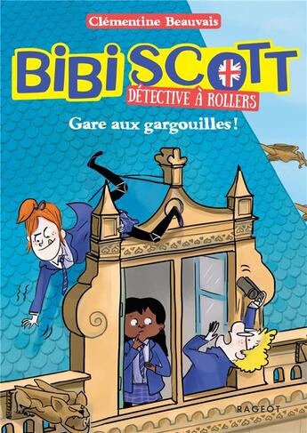 Couverture du livre « Bibi Scott détective à rollers Tome 2 : Gare aux gargouilles ! » de Clementine Beauvais aux éditions Rageot