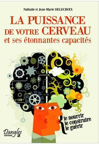 Couverture du livre « La puissance de votre cerveau et ses étonnantes capacités » de Nathalie Delecroix et Jean-Marie Delecroix aux éditions Dangles