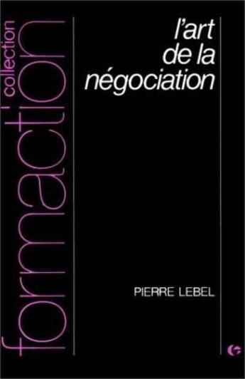 Couverture du livre « Art De La Negociation » de Pierre Lebel aux éditions Organisation