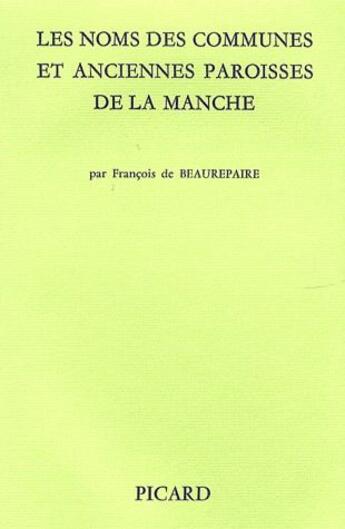 Couverture du livre « Les noms des communes et anciennes paroisses de la Manche » de Francois De Beaurepaire aux éditions Picard