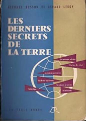 Couverture du livre « Les derniers secrets de la terre - soucoupes volantes, abimes sous-marins, volcans actifs, rivieres » de Leroy/Busson aux éditions Table Ronde