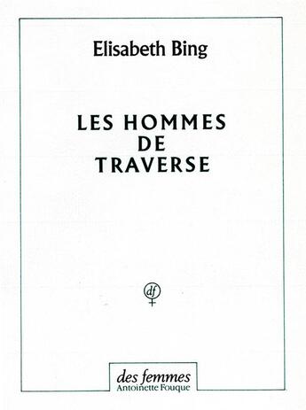 Couverture du livre « Les hommes de traverse » de Elisabeth Bing aux éditions Des Femmes