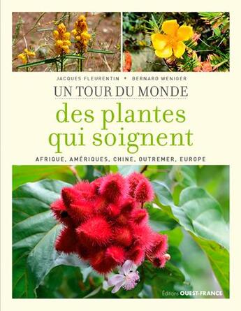 Couverture du livre « Le tour du monde des plantes qui soignent : Afrique, Amériques, Chine, Outremer, Europe » de Jacques Fleurentin et Bernard Weniger aux éditions Ouest France