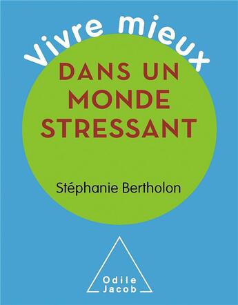 Couverture du livre « Vivre mieux dans un monde stressant » de Stephanie Bertholon aux éditions Odile Jacob