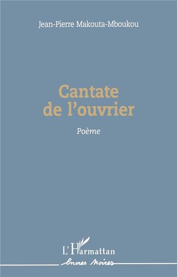 Couverture du livre « Cantate de l'ouvrier » de Jean-Pierre Makouta-Mboukou aux éditions L'harmattan