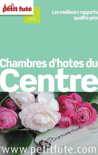 Couverture du livre « GUIDE PETIT FUTE ; THEMATIQUES ; chambres d'hôtes du Centre (édition 2015) » de  aux éditions Le Petit Fute