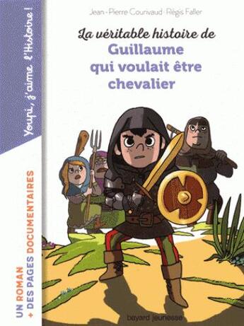 Couverture du livre « La véritable histoire de Guillaume qui voulait être chevalier » de Regis Faller et Jean-Pierre Courivaud aux éditions Bayard Jeunesse