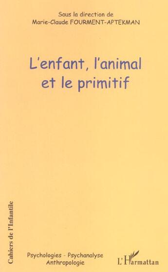 Couverture du livre « L'enfant, l'animal et le primitif » de Marie-Claude Fourment-Aptekman aux éditions L'harmattan