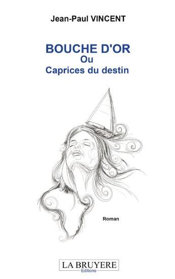 Couverture du livre « Bouche d'or ou caprices du destin » de Jean-Paul Vincent aux éditions La Bruyere