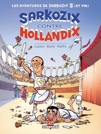 Couverture du livre « Les aventures de Sarkozix t.5 ; Sarkozix contre Hollandix » de Wilfrid Lupano et Jerome Maffre et Bruno Bazile aux éditions Delcourt