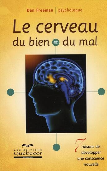 Couverture du livre « Le cerveau du bien et du mal ; 7 raisons de développer une conscience nouvelle » de Dan Freeman aux éditions Quebecor