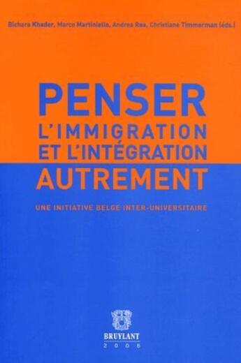 Couverture du livre « Penser l'immigration et l'intégration autrement ; une initiative belge inter-universitaire » de  aux éditions Bruylant