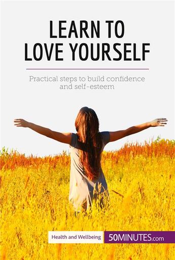 Couverture du livre « Learn to Love Yourself : Practical steps to build confidence and self-esteem » de  aux éditions 50minutes.com