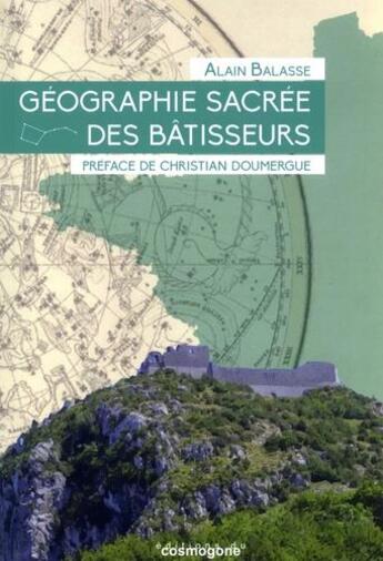 Couverture du livre « Géographie sacrée des bâtisseurs » de Alain Balasse aux éditions Cosmogone