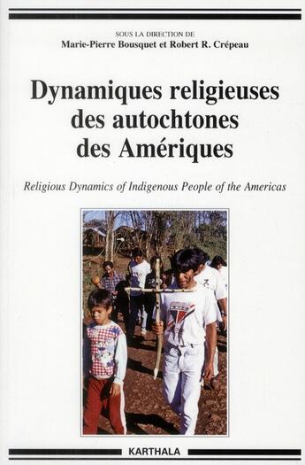 Couverture du livre « Dynamiques religieuses des autochtones des ameriques » de Bousquet M-P. aux éditions Karthala