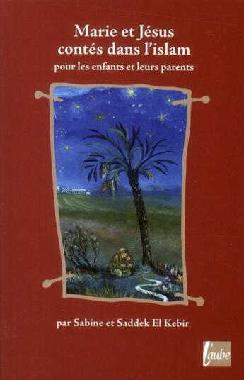 Couverture du livre « Marie et Jésus, contes dans l'Islam » de Saddek El Kebir aux éditions Editions De L'aube