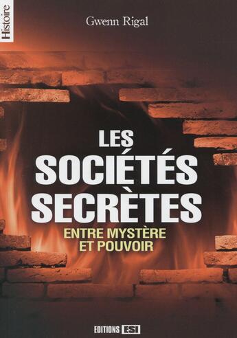 Couverture du livre « Les sociétés secrètes ; entre mystère et pouvoir » de Gwenn Rigal aux éditions Editions Esi