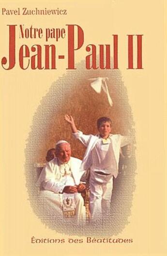 Couverture du livre « Notre pape Jean-Paul II » de Pavel Zuchniewicz aux éditions Des Beatitudes