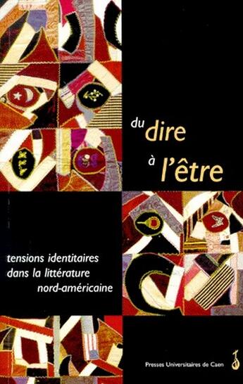 Couverture du livre « Du dire à l'être ; tensions identitaires dans la littérature nord américaine » de Dubost Mills Alice aux éditions Pu De Caen