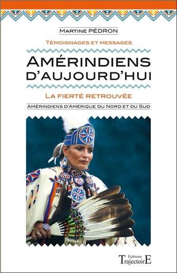 Couverture du livre « Amérindiens d'aujourd'hui ; la fierté retrouvée » de Martine Pedron aux éditions Trajectoire