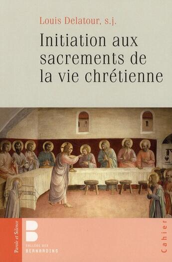 Couverture du livre « Initiation aux sacrements de la vie chrétienne » de Louis Delatour aux éditions Parole Et Silence