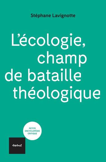 Couverture du livre « L'écologie, champ de bataille théologique » de Stéphane Lavignotte aux éditions Textuel