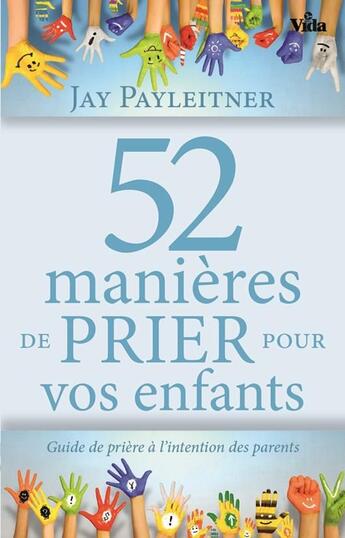 Couverture du livre « 52 manières de prier pour vos enfants ; guide de prière à l'intention des parents » de Jay Payleitner aux éditions Vida