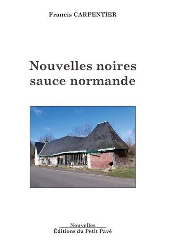 Couverture du livre « Nouvelles noires sauce normande » de Francis Carpentier aux éditions Petit Pave