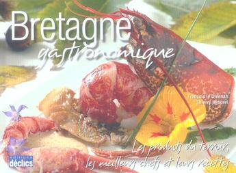 Couverture du livre « Bretagne Gastronomique » de Le Divenah F aux éditions Declics