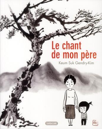 Couverture du livre « Le chant de mon père » de Keum Suk Gendry-Kim aux éditions Sarbacane