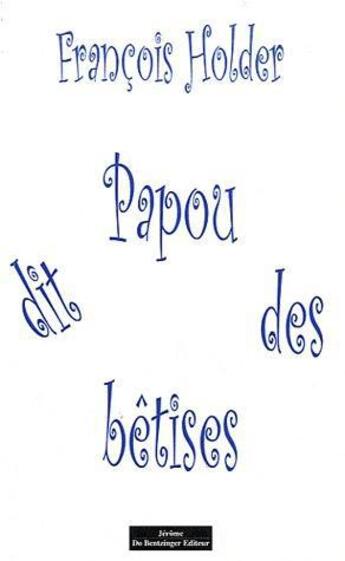 Couverture du livre « Papou dit des bêtises » de Francois Holder aux éditions Do Bentzinger