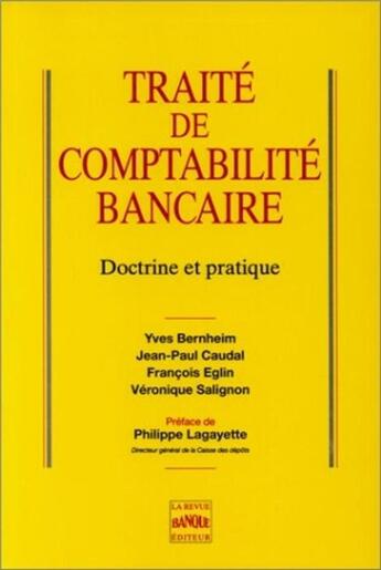 Couverture du livre « Traité de comptabilité bancaire » de Yves Bernheim et Jean-Paul Caudal et Francois Eglin et Veronique Salignon aux éditions Revue Banque