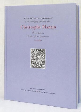 Couverture du livre « Un siècle d'excellence typographique. Christophe Plantin et son officine (1555-1655) : a century of typographical excellence and the Officina Plantiniana » de Goran Proot et Yann Sordet Yann et Christophe Vellet aux éditions Cendres