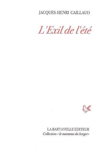 Couverture du livre « L'exil de l'été » de Jacques-Henri Caillaud aux éditions La Bartavelle