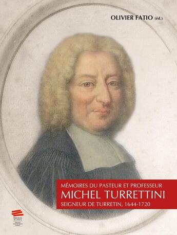 Couverture du livre « Mémoires du pasteur et professeur Michel Turrettini, seigneur de Turretin, 1644-1720 » de Olivier Fatio aux éditions Alphil