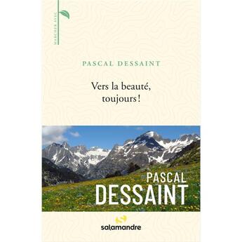 Couverture du livre « Vers la beauté, toujours ! » de Pascal Dessaint aux éditions Editions De La Salamandre