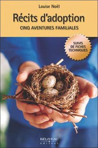 Couverture du livre « Récits d'adoption ; cinq aventures familiales » de Louise Noel aux éditions Beliveau