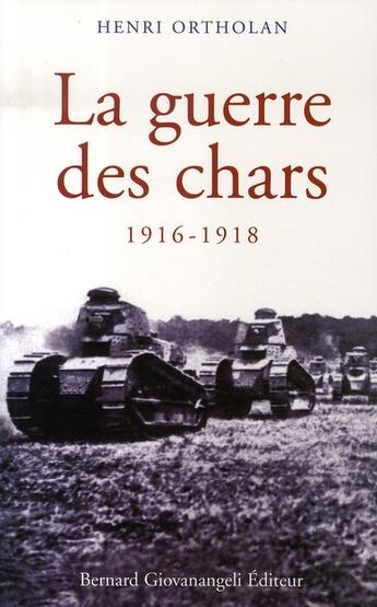 Couverture du livre « La guerre des chars 1916-1918 » de Ortholan Henri aux éditions Bernard Giovanangeli