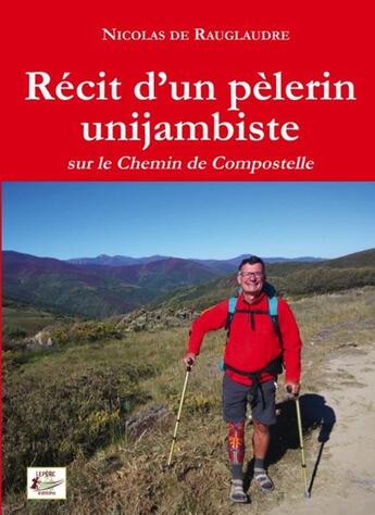 Couverture du livre « Récit d'un pèlerin unijambiste sur le chemin de Compostelle » de Nicolas De Rauglaudre aux éditions Lepere Francois