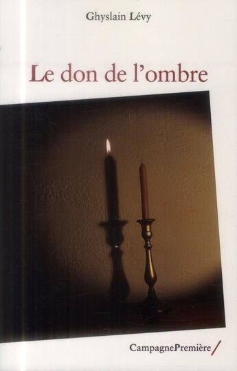 Couverture du livre « Le don de l'ombre » de Levy Ghyslain aux éditions Campagne Premiere