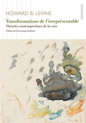 Couverture du livre « Transformations de l'irrépresentable ; théories contemporaines de la cure » de Howard B. Levine aux éditions Ithaque