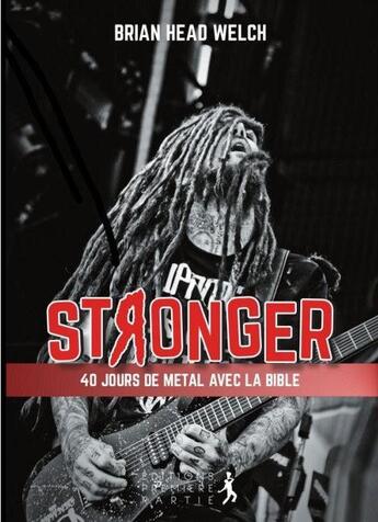 Couverture du livre « Stronger ; 40 jours de métal et de spiritualité » de Brian Head Welch aux éditions Premiere Partie