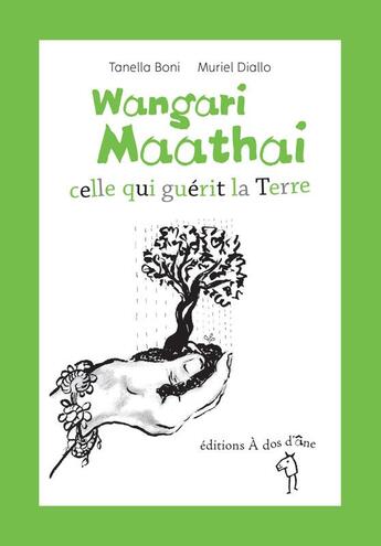 Couverture du livre « Wangari Maathaï, celle qui guérit la Terre » de Muriel Diallo et Tanella S. Boni aux éditions A Dos D'ane