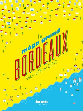 Couverture du livre « Le méga grand Bordeaux ; votre ville en 2050 » de Mathieu Zimmer et Gabriel Bord aux éditions Deux Degres
