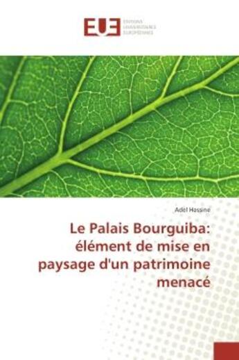 Couverture du livre « Le Palais Bourguiba: element de mise en paysage d'un patrimoine menace » de Adel Hassine aux éditions Editions Universitaires Europeennes