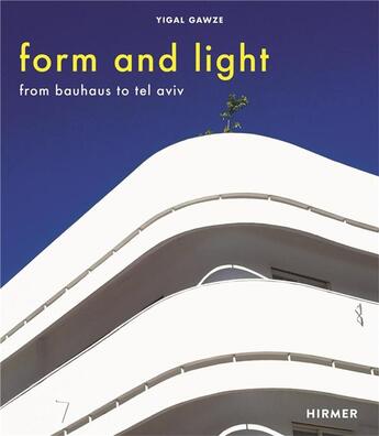 Couverture du livre « Form and light from bauhaus to tel aviv » de Gawze Yigal aux éditions Hirmer