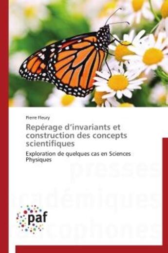 Couverture du livre « Reperage d'invariants et construction des concepts scientifiques - exploration de quelques cas en sc » de Pierre Fleury aux éditions Presses Academiques Francophones